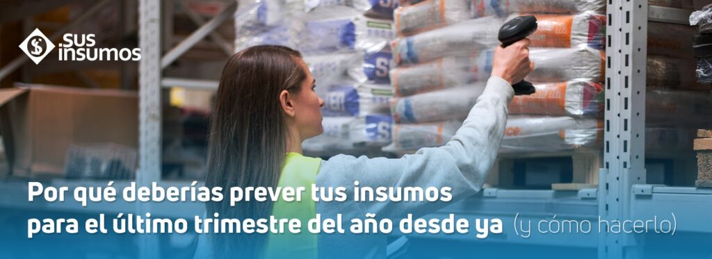 Por qué deberías prever tus insumos para el último trimestre del año desde ya (y cómo hacerlo)