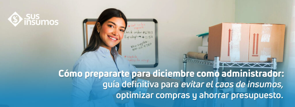 Cómo prepararte para diciembre como administrador: guía definitiva para evitar el caos de insumos, optimizar compras y ahorrar presupuesto