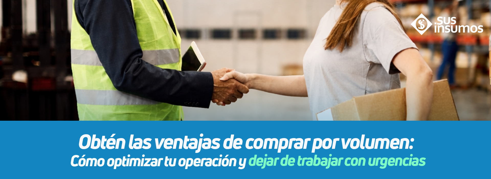 Obtén las ventajas de comprar por volumen: cómo optimizar tu operación y dejar de trabajar con urgencias