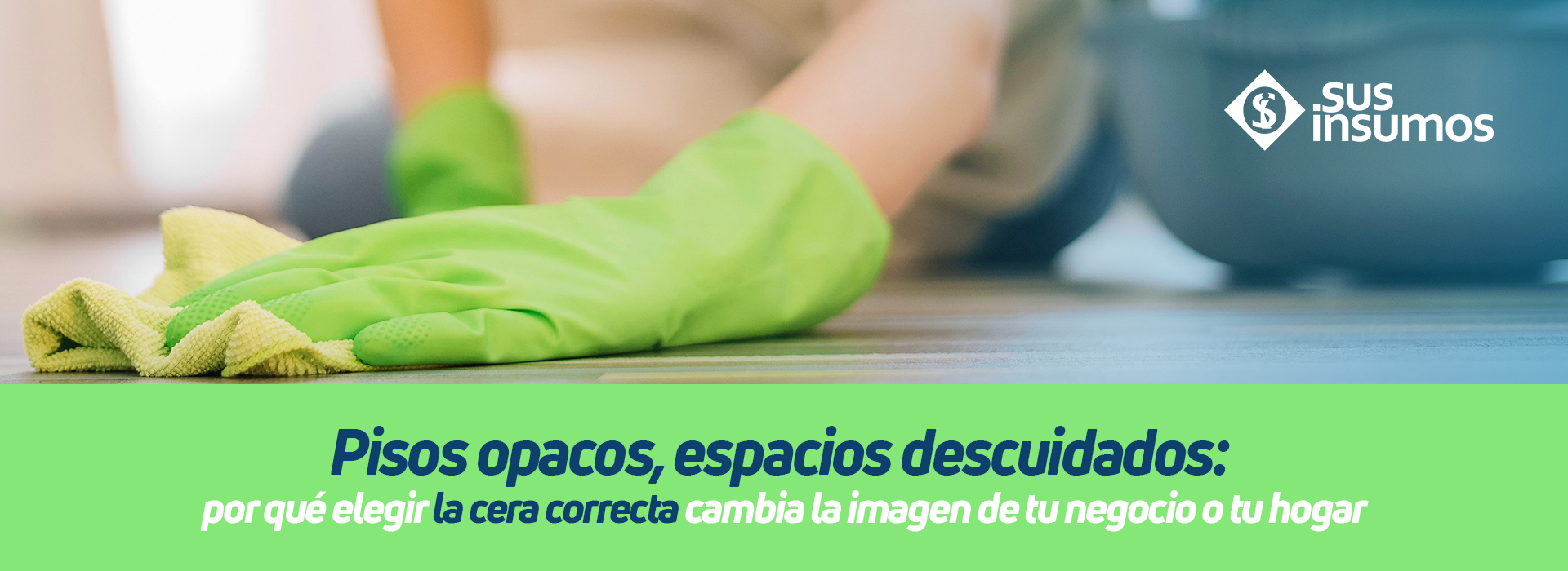 Pisos opacos, espacios descuidados: por qué elegir la cera correcta cambia la imagen de tu negocio o tu hogar